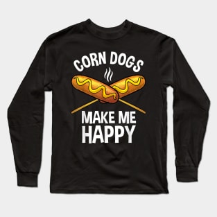 Corn Dogs make me happy Long Sleeve T-Shirt